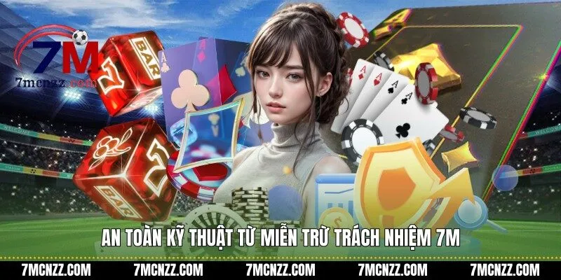 An toàn kỹ thuật từ miễn trừ trách nhiệm 7M