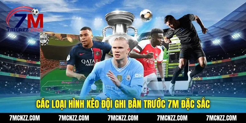 Các loại hình kèo đội ghi bàn trước 7M đặc sắc