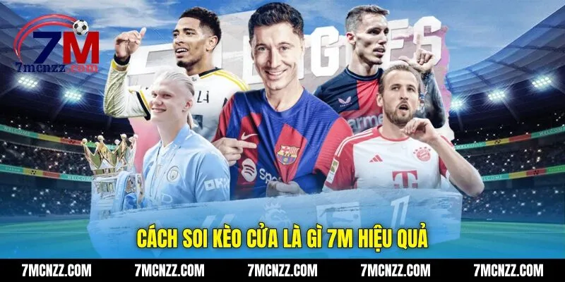 Cách soi kèo cửa là gì 7M hiệu quả