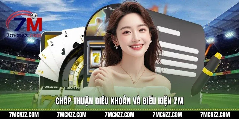 Chấp thuận điều khoản và điều kiện 7M