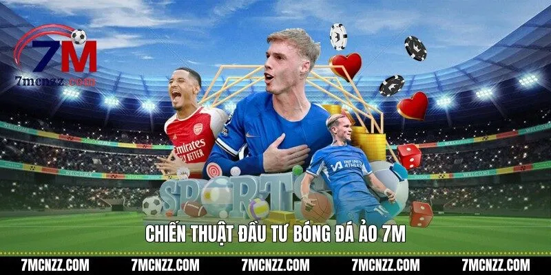 Chiến thuật đầu tư bóng đá ảo 7M
