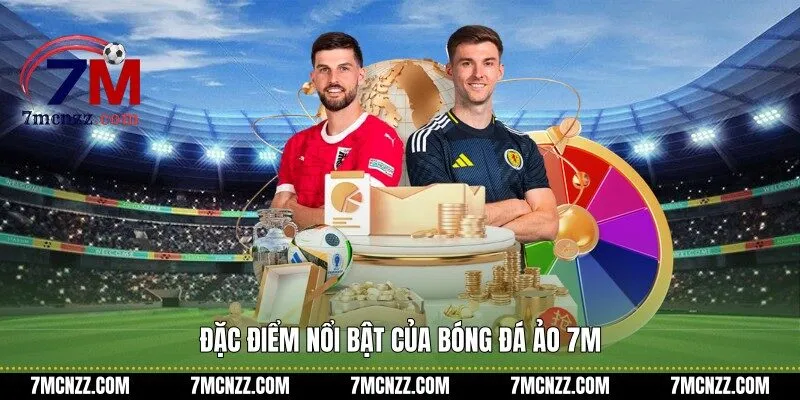 Đặc điểm nổi bật của bóng đá ảo 7M