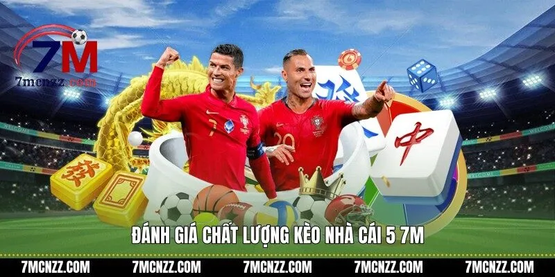 Đánh giá chất lượng kèo nhà cái 5 7M