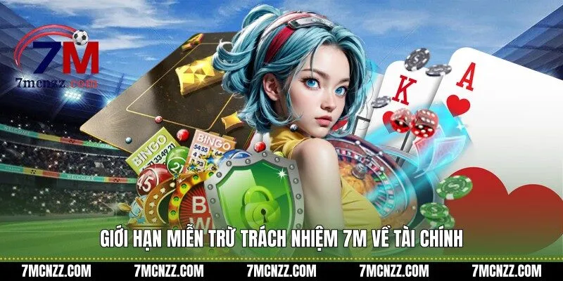 Giới hạn miễn trừ trách nhiệm 7M về tài chính