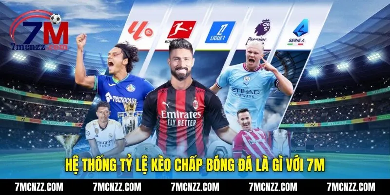 Hệ thống tỷ lệ kèo chấp bóng đá là gì với 7M
