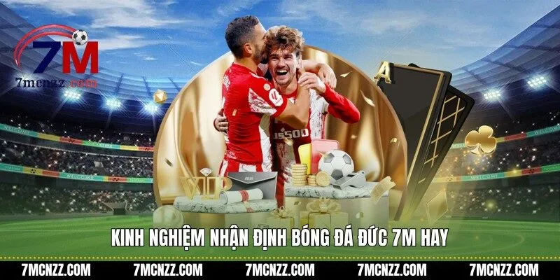Kinh nghiệm nhận định bóng đá Đức 7M hay