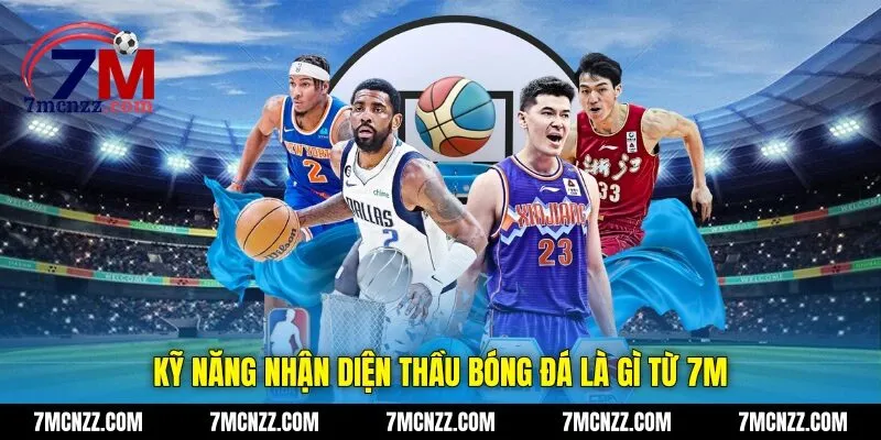 Kỹ năng nhận diện thầu bóng đá là gì từ 7M