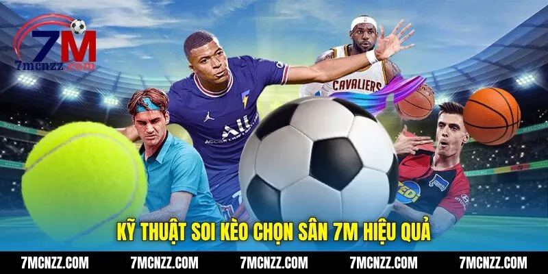 Kỹ thuật soi kèo chọn sân 7M hiệu quả
