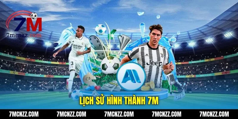 Lịch sử hình thành 7M