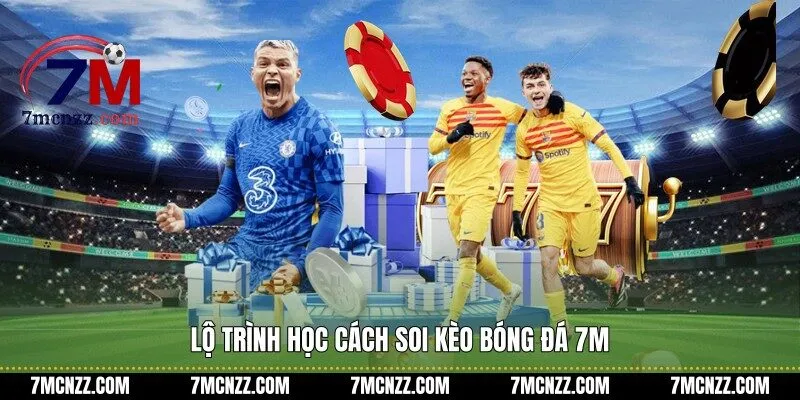 Lộ trình học cách soi kèo bóng đá 7M