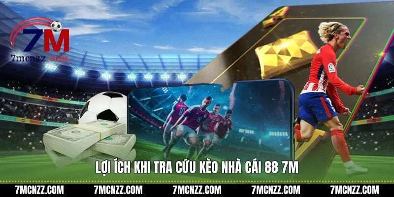Lợi ích khi tra cứu kèo nhà cái 88 7M
