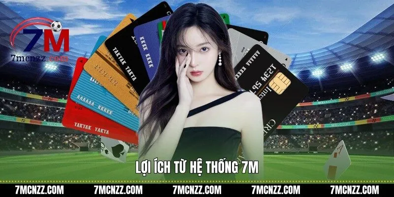Lợi ích từ hệ thống 7M