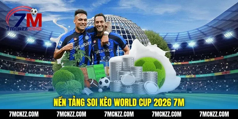 Nền tảng soi kèo World Cup 2026 7M