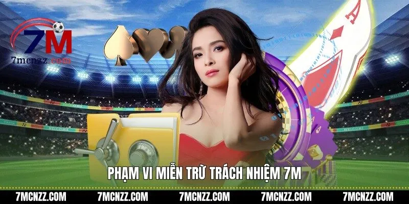 Phạm vi miễn trừ trách nhiệm 7M