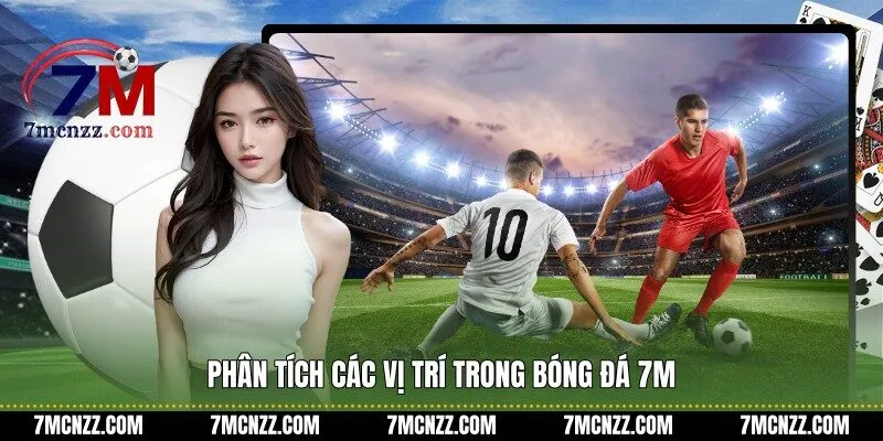 Phân tích các vị trí trong bóng đá 7M