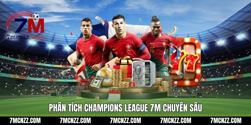 Phân tích Champions League 7M chuyên sâu