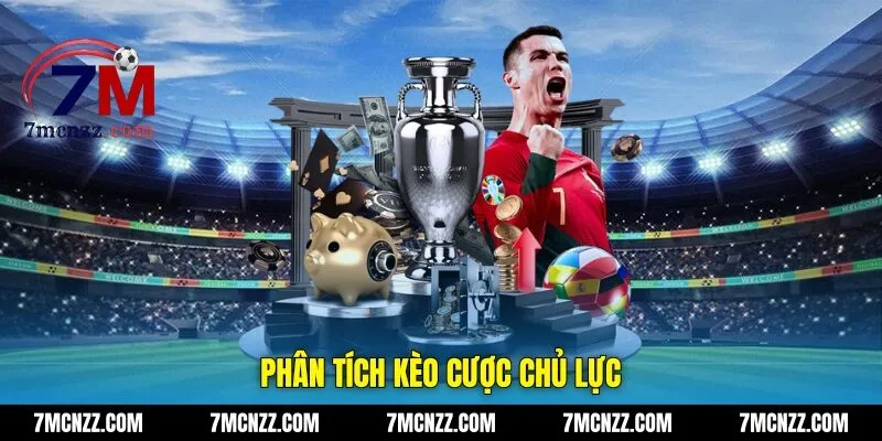 Phân tích kèo cược chủ lực