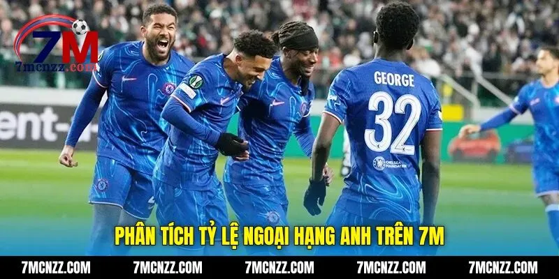 Phân tích tỷ lệ ngoại hạng anh trên 7M