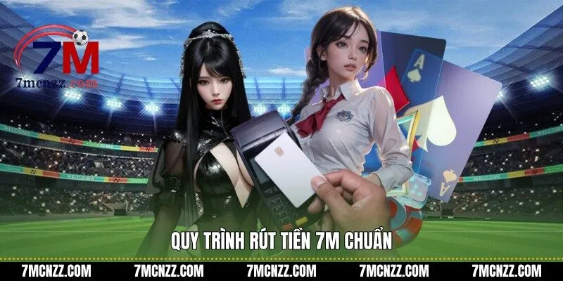Quy trình rút tiền 7M chuẩn