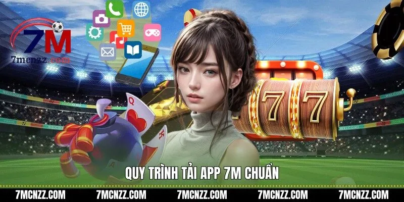 Quy trình tải app 7M chuẩn