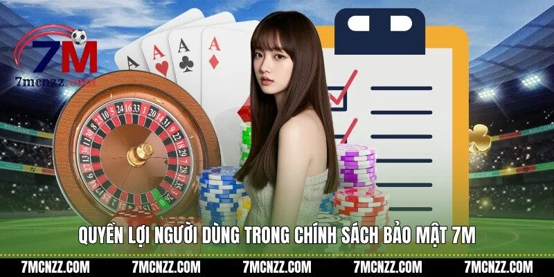 Quyền lợi người dùng trong chính sách bảo mật 7M