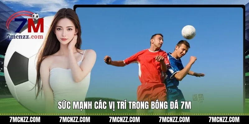 Sức mạnh các vị trí trong bóng đá 7M