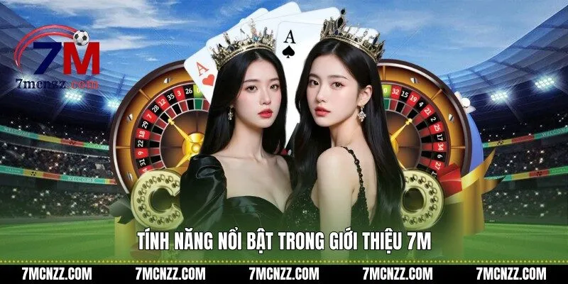 Tính năng nổi bật trong giới thiệu 7M