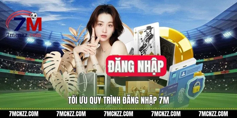 Tối ưu quy trình đăng nhập 7M