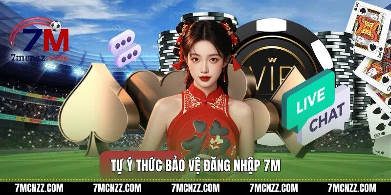 Tự ý thức bảo vệ đăng nhập 7M