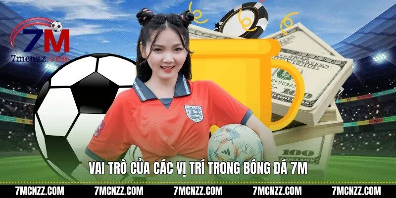 Vai trò của các vị trí trong bóng đá 7M
