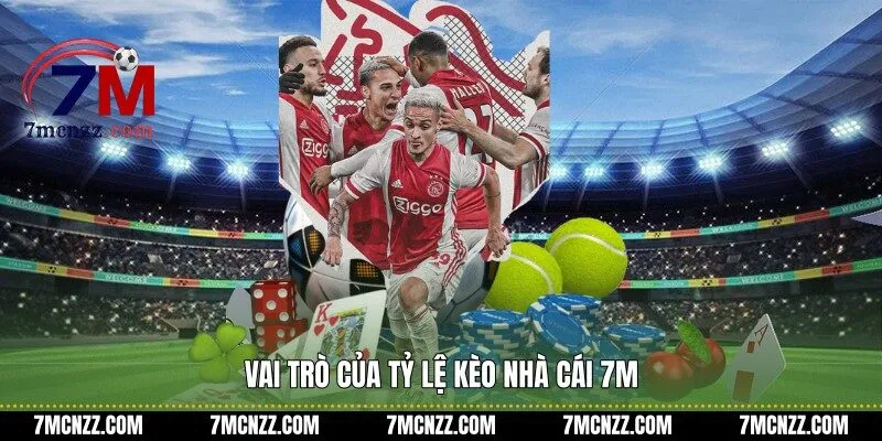 Vai trò của tỷ lệ kèo nhà cái 7M
